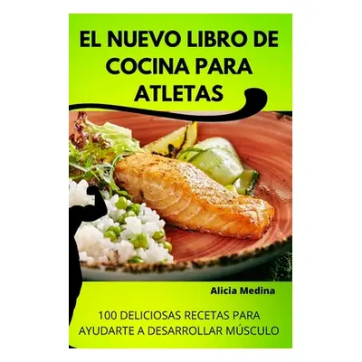 "El Nuevo Libro de Cocina Para Atletas" - "" ("Alicia Medina")