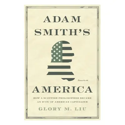 "Adam Smith's America: How a Scottish Philosopher Became an Icon of American Capitalism" - "" ("