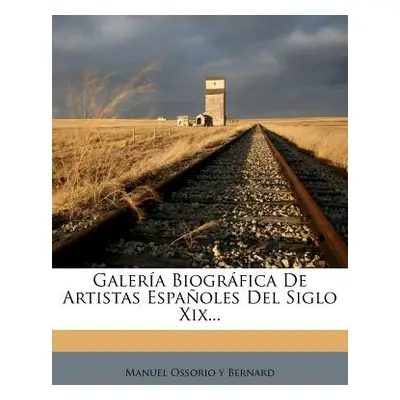 "Galera Biogrfica De Artistas Espaoles Del Siglo Xix..." - "" ("Manuel Ossorio Y Bernard")