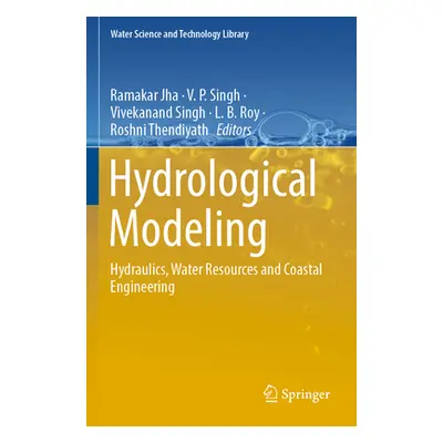 "Hydrological Modeling: Hydraulics, Water Resources and Coastal Engineering" - "" ("Jha Ramakar"