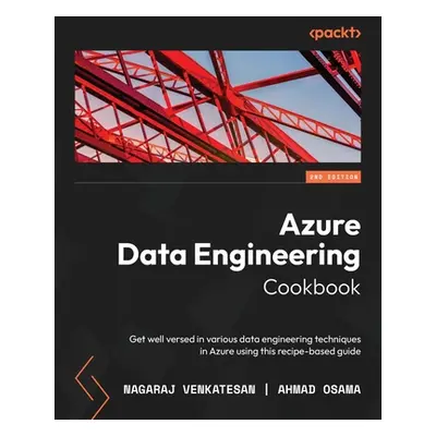 "Azure Data Engineering Cookbook - Second Edition: Get well versed in various data engineering t