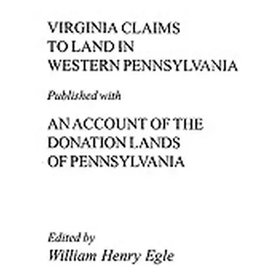 "Virginia Claims to Land in Western Pennsylvania Published with an Account of the Donation Lands