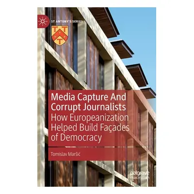 "Media Capture and Corrupt Journalists: How Europeanization Helped Build Faades of Democracy" - 