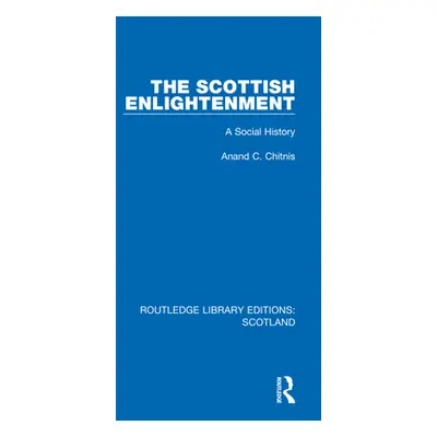 "The Scottish Enlightenment: A Social History" - "" ("Chitnis Anand C.")