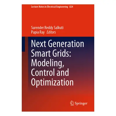 "Next Generation Smart Grids: Modeling, Control and Optimization" - "" ("Salkuti Surender Reddy"