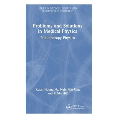 "Problems and Solutions in Medical Physics: Radiotherapy Physics" - "" ("Ng Kwan Hoong")