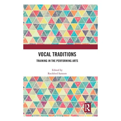 "Vocal Traditions: Training in the Performing Arts" - "" ("Sansom Rockford")