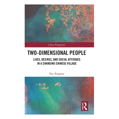 "Two-Dimensional People: Lives, Desires, and Social Attitudes in a Changing Chinese Village" - "