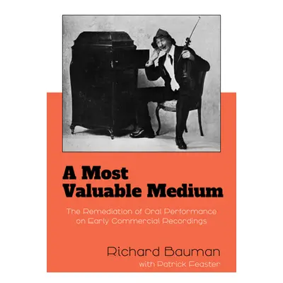 "A Most Valuable Medium: The Remediation of Oral Performance on Early Commercial Recordings" - "