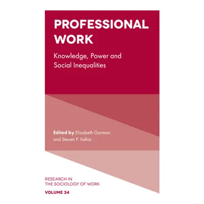 "Professional Work: Knowledge, Power and Social Inequalities" - "" ("Gorman Elizabeth")