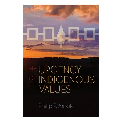 "The Urgency of Indigenous Values" - "" ("Arnold Philip P.")