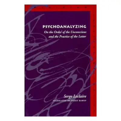 "Psychoanalyzing: On the Order of the Unconscious and the Practice of the Letter" - "" ("LeClair