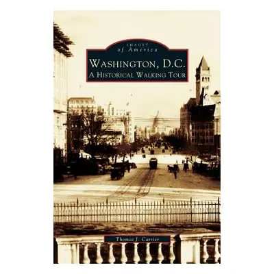 "Washington, D.C.: A Historic Walking Tour" - "" ("Carrier Thomas J.")