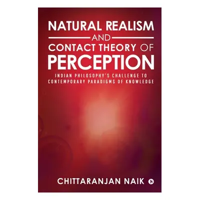 "Natural Realism and Contact Theory of Perception: Indian Philosophy's Challenge to Contemporary