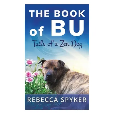 "Book of Bu - Tails of a Zen Dog" - "" ("Spyker Rebecca")