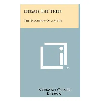 "Hermes The Thief: The Evolution Of A Myth" - "" ("Brown Norman Oliver")