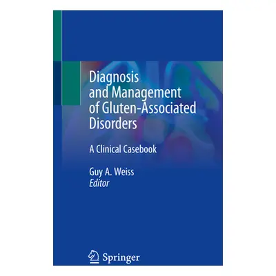 "Diagnosis and Management of Gluten-Associated Disorders: A Clinical Casebook" - "" ("Weiss Guy 