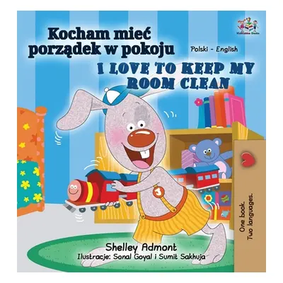 "I Love to Keep My Room Clean (Polish English Bilingual Book for Kids)" - "" ("Admont Shelley")