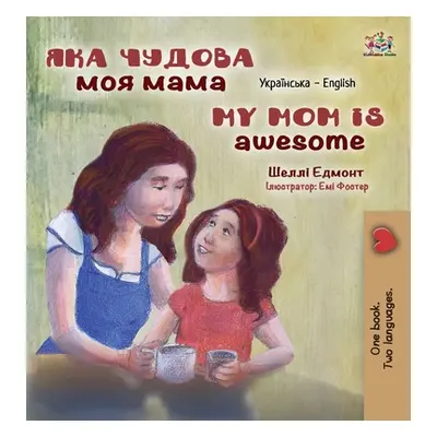 "My Mom is Awesome (Ukrainian English Bilingual Children's Book)" - "" ("Admont Shelley")