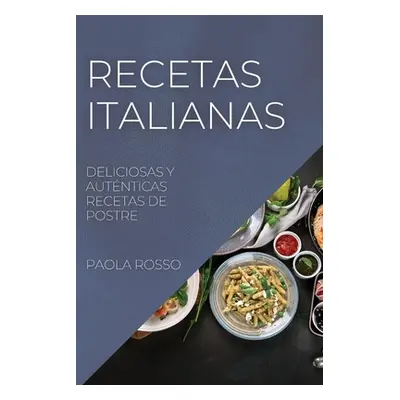 "Recetas Italianas: Deliciosas Y Autnticas Recetas de Postre" - "" ("Rosso Paola")