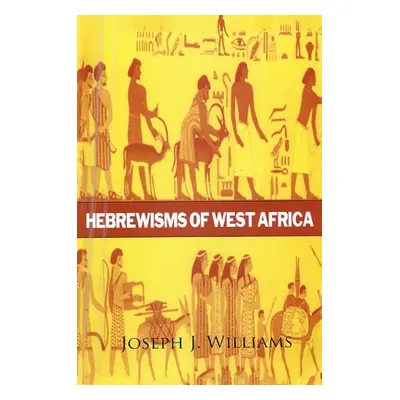 "Hebrewisms of West Africa Hardcover" - "" ("Williams Joseph J.")