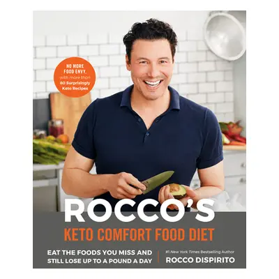 Rocco's Keto Comfort Food Diet: Eat the Foods You Miss and Still Lose Up to a Pound a Day (DiSpi