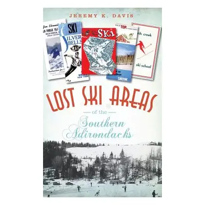 "Lost Ski Areas of the Southern Adirondacks" - "" ("Davis Jeremy K.")