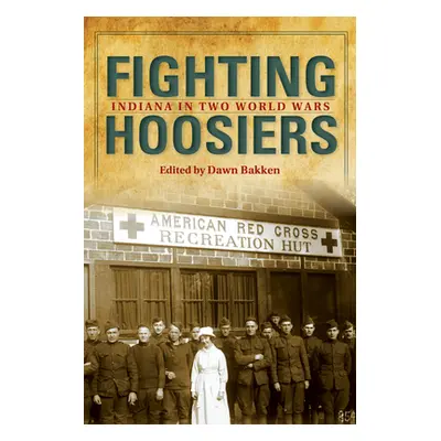 "Fighting Hoosiers: Indiana in Two World Wars" - "" ("Bakken Dawn")