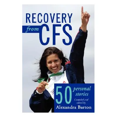 "Recovery from CFS: 50 Personal Stories" - "" ("Barton Alexandra")