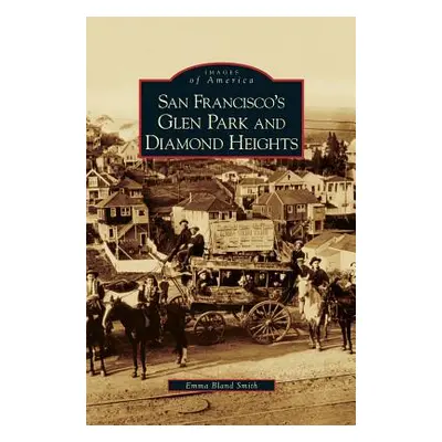 "San Francisco's Glen Park and Diamond Heights" - "" ("Smith Emma Bland")