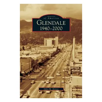 "Glendale, 1940-2000" - "" ("Arroyo Juliet M.")