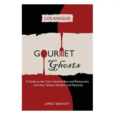 "Gourmet Ghosts: Los Angeles" - "" ("Bartlett James")