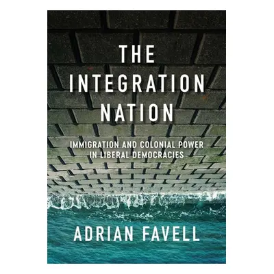 "The Integration Nation: Immigration and Colonial Power in Liberal Democracies" - "" ("Favell Ad