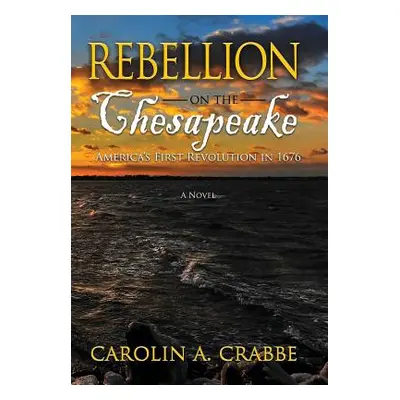 "Rebellion on the Chesapeake: America's First Revolution in 1676" - "" ("Crabbe Carolin a.")