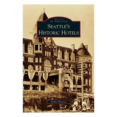 "Seattle's Historic Hotels" - "" ("Shannon Robin")