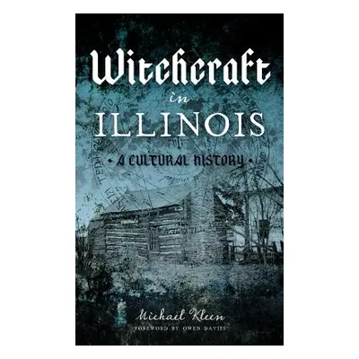 "Witchcraft in Illinois: A Cultural History" - "" ("Kleen Michael a.")