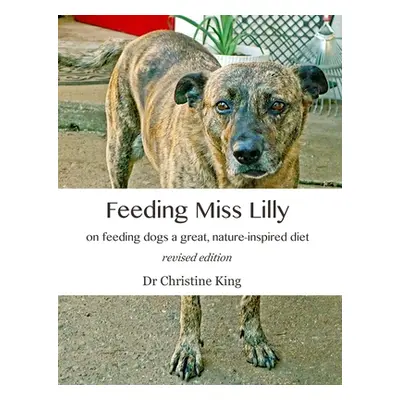 "Feeding Miss Lilly: on feeding dogs a great, nature-inspired diet" - "" ("King Christine")