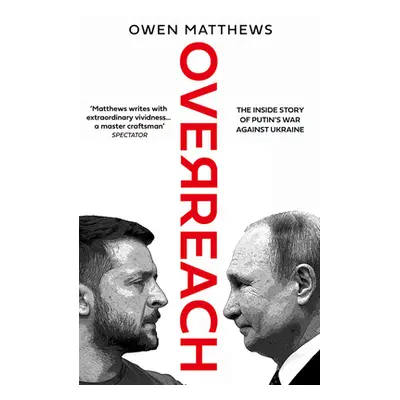 "Overreach" - "The Inside Story of Putin's War Against Ukraine" ("Matthews Owen")