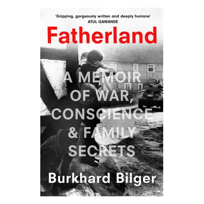 Fatherland - A Memoir of War, Conscience and Family Secrets (Bilger Burkhard)