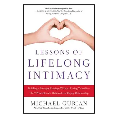 "Lessons of Lifelong Intimacy: Building a Stronger Marriage Without Losing Yourself--The 9 Princ