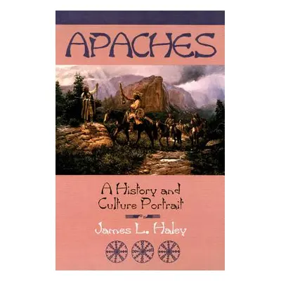 "The Apaches: A History and Culture Portrait" - "" ("Haley James L.")