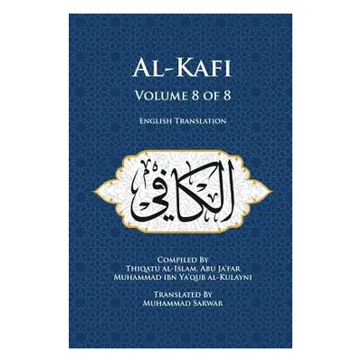 "Al-Kafi, Volume 8 of 8: English Translation" - "" ("Sarwar Muhammad")