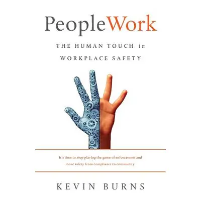 "PeopleWork: The Human Touch in Workplace Safety" - "" ("Burns Kevin")