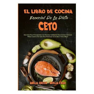 "El Libro De Cocina Esencial De La Dieta Ceto: Una Gua Para Principiantes Con Recetas Cotidianas