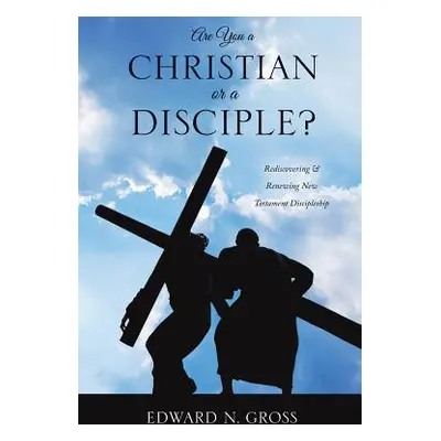 "Are You a Christian or a Disciple?" - "" ("Gross Edward N.")