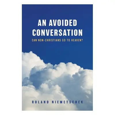 "An Avoided Conversation: Can Non-Christians Go to Heaven?" - "" ("Niemetschek Roland")