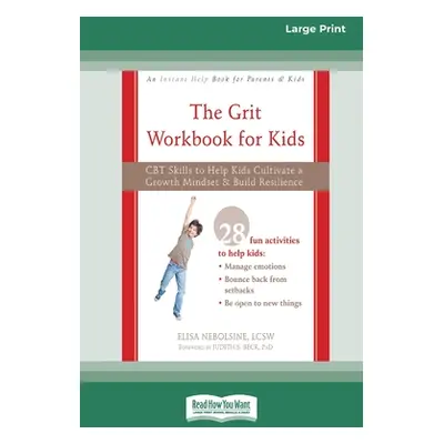 "The Grit Workbook for Kids: CBT Skills to Help Kids Cultivate a Growth Mindset and Build Resili