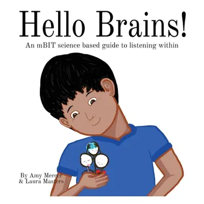 "Hello Brains!: An mBIT, science based guide to listening within" - "" ("Mercer Amy")