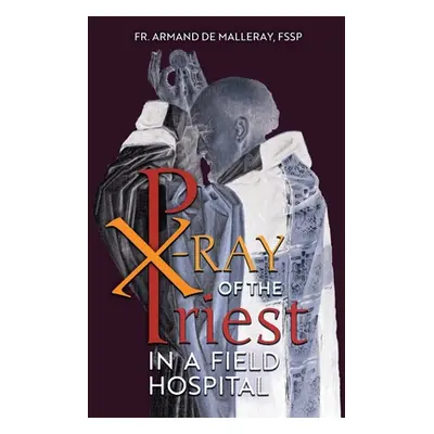 "X-Ray of the Priest In a Field Hospital: Reflections on the Sacred Priesthood" - "" ("de Maller