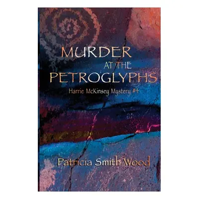 "Murder at the Petroglyphs" - "" ("Wood Patricia Smith")